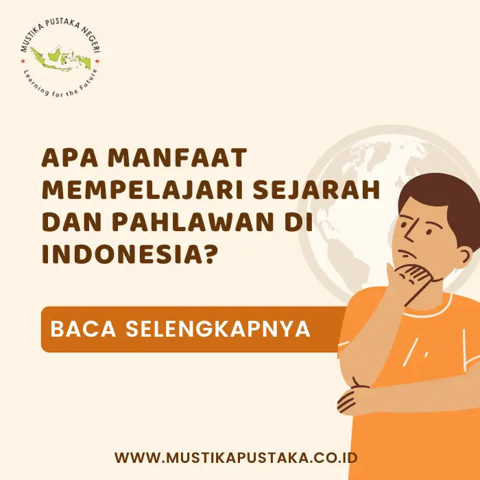 3 Manfaat Mempelajari Sejarah dan Pahlawan di Indonesia